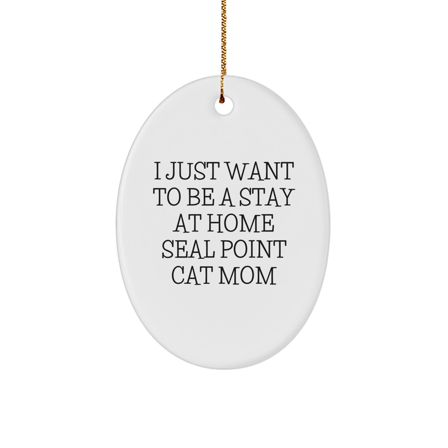 Seal Point Cat Mom's Christmas Unique Gift, Oval Ornament, I Just Want To Be A Stay At Home Seal Point Cat Mom Funny Quote, Gifts from Family, Gifts for Seal Point Cat Lovers - Image 1