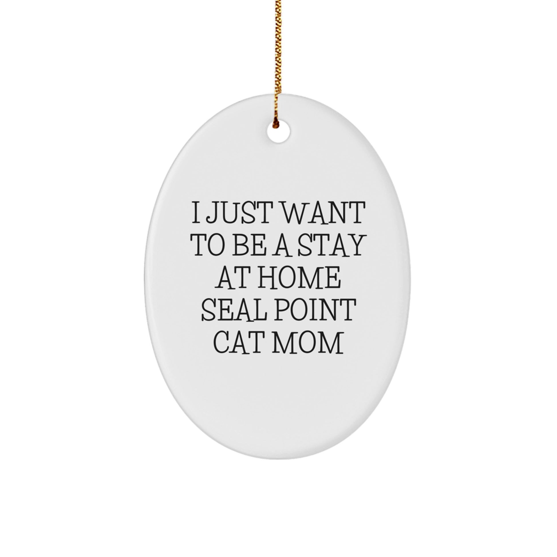 Seal Point Cat Mom's Christmas Unique Gift, Oval Ornament, I Just Want To Be A Stay At Home Seal Point Cat Mom Funny Quote, Gifts from Family, Gifts for Seal Point Cat Lovers - Image 1