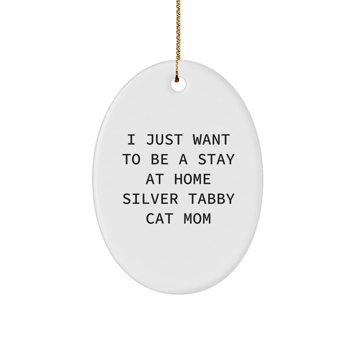 Silver Tabby Cat Mom Gifts from Family - I Just Want To Be A Stay At Home Silver Tabby Cat Mom Oval Ornament for Christmas - Image 1
