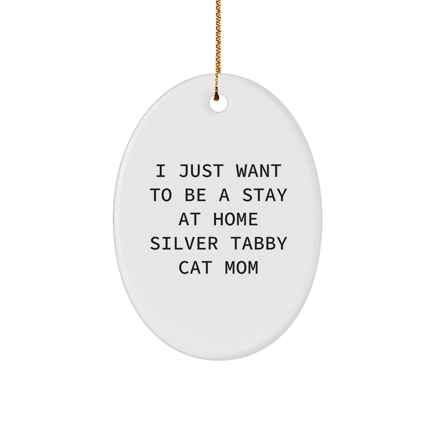 Silver Tabby Cat Mom Gifts from Family - I Just Want To Be A Stay At Home Silver Tabby Cat Mom Oval Ornament for Christmas - Image 1