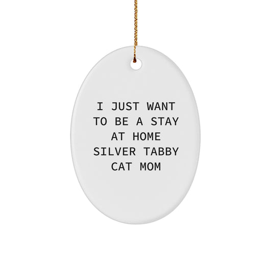 Silver Tabby Cat Mom Gifts from Family - I Just Want To Be A Stay At Home Silver Tabby Cat Mom Oval Ornament for Christmas - Image 1