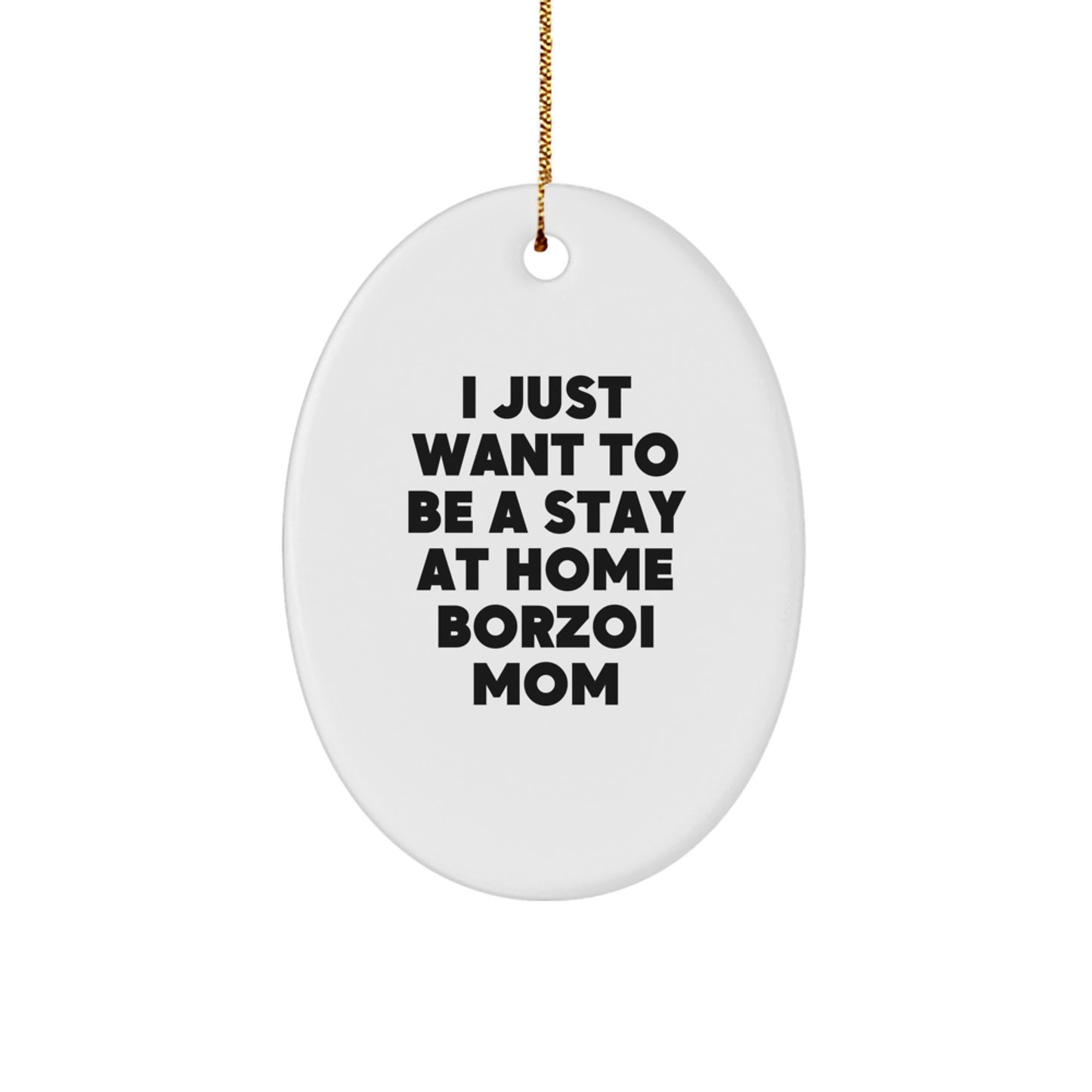 Funny Borzoi Dog Mom Gifts for Women Friends Family - Oval Ornament I Just Want To Be A Stay At Home Borzoi Mom Christmas Unique - Image 1
