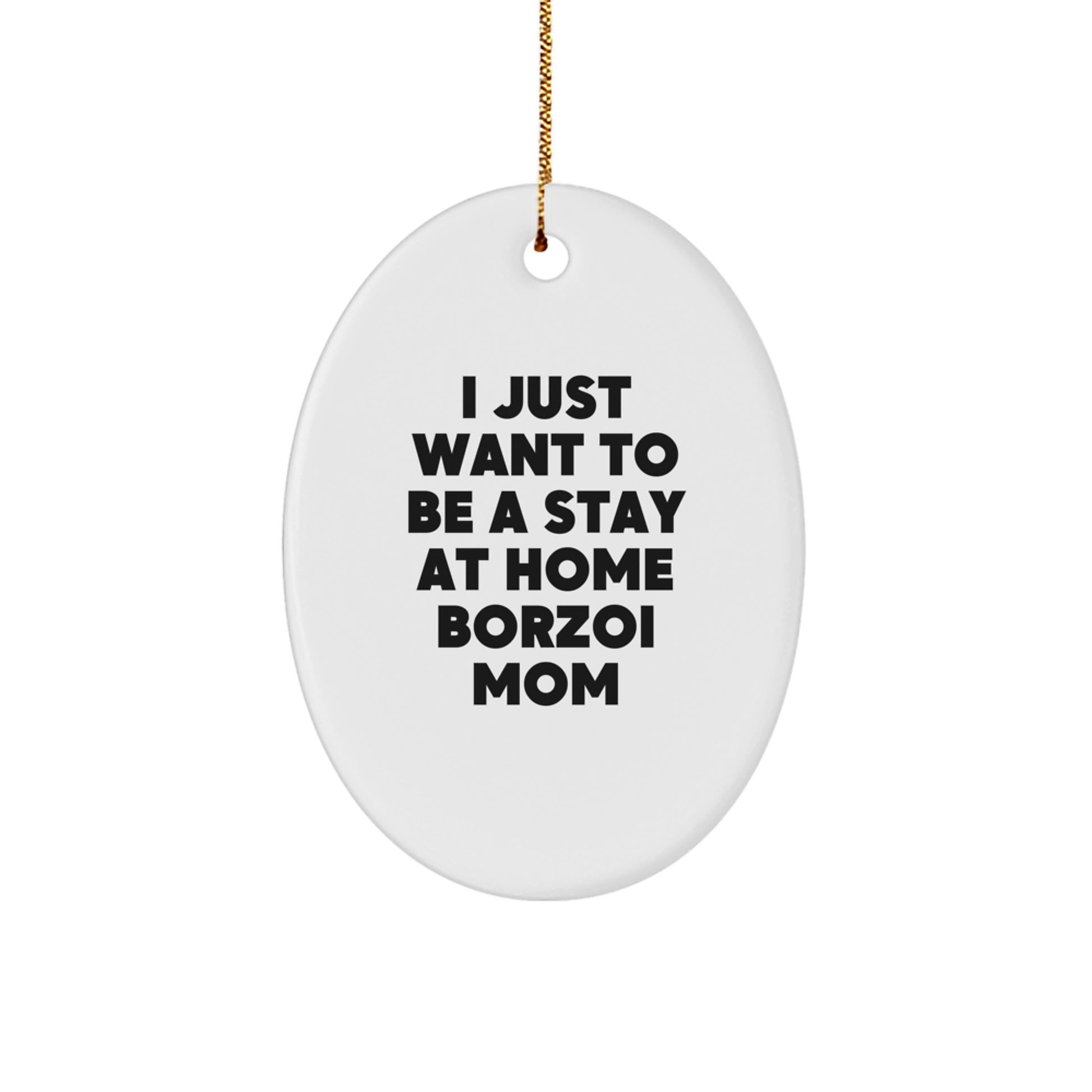 Funny Borzoi Dog Mom Gifts for Women Friends Family - Oval Ornament I Just Want To Be A Stay At Home Borzoi Mom Christmas Unique - Image 1