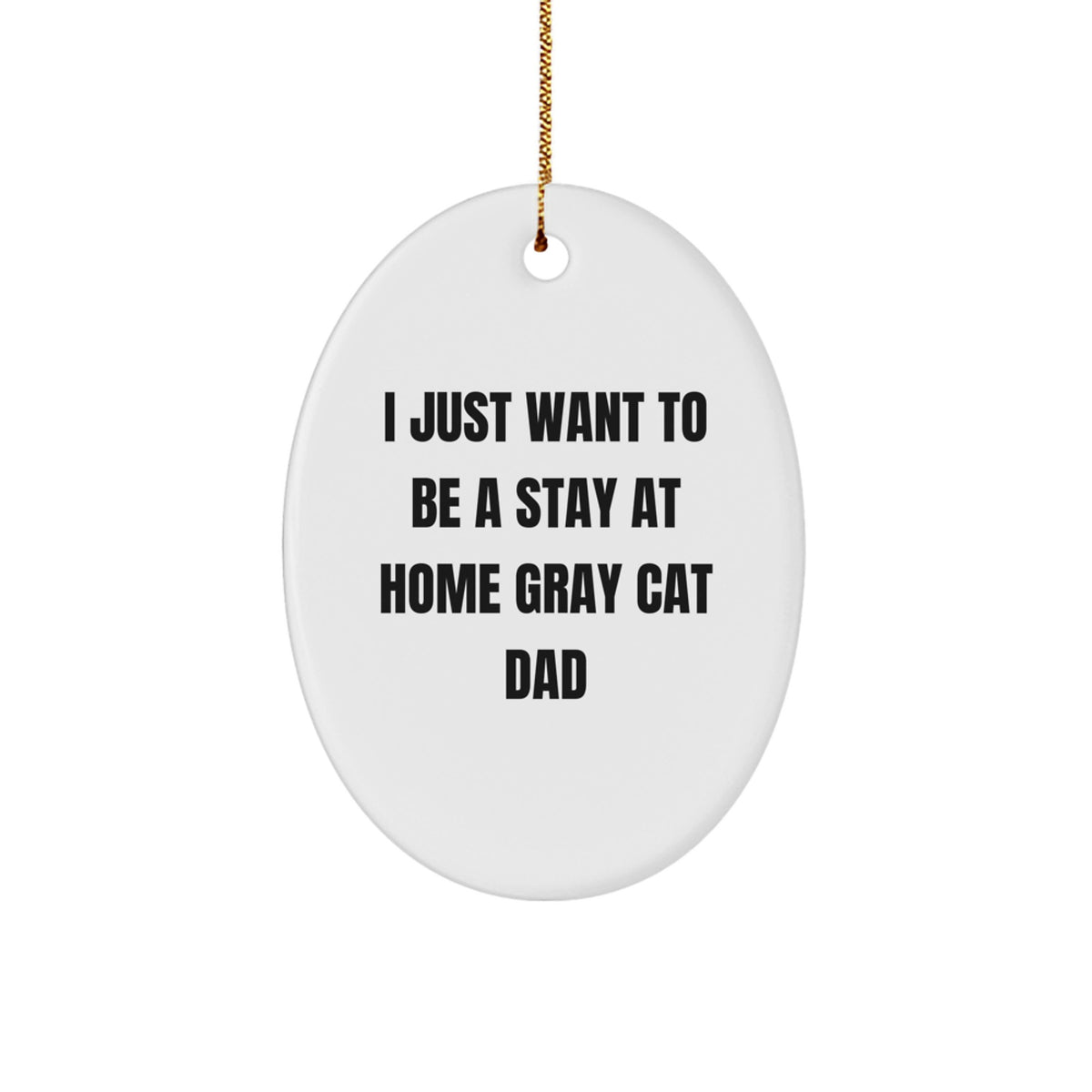 Gray Cat Gifts from Men for Gray Cat Lover Dad - Oval Ornament I Just Want To Be A Stay At Home Gray Cat Dad Gift - Image 1