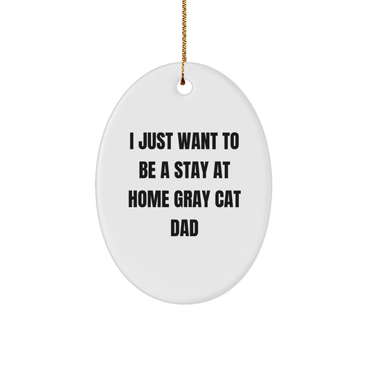 Gray Cat Gifts from Men for Gray Cat Lover Dad - Oval Ornament I Just Want To Be A Stay At Home Gray Cat Dad Gift - Image 1