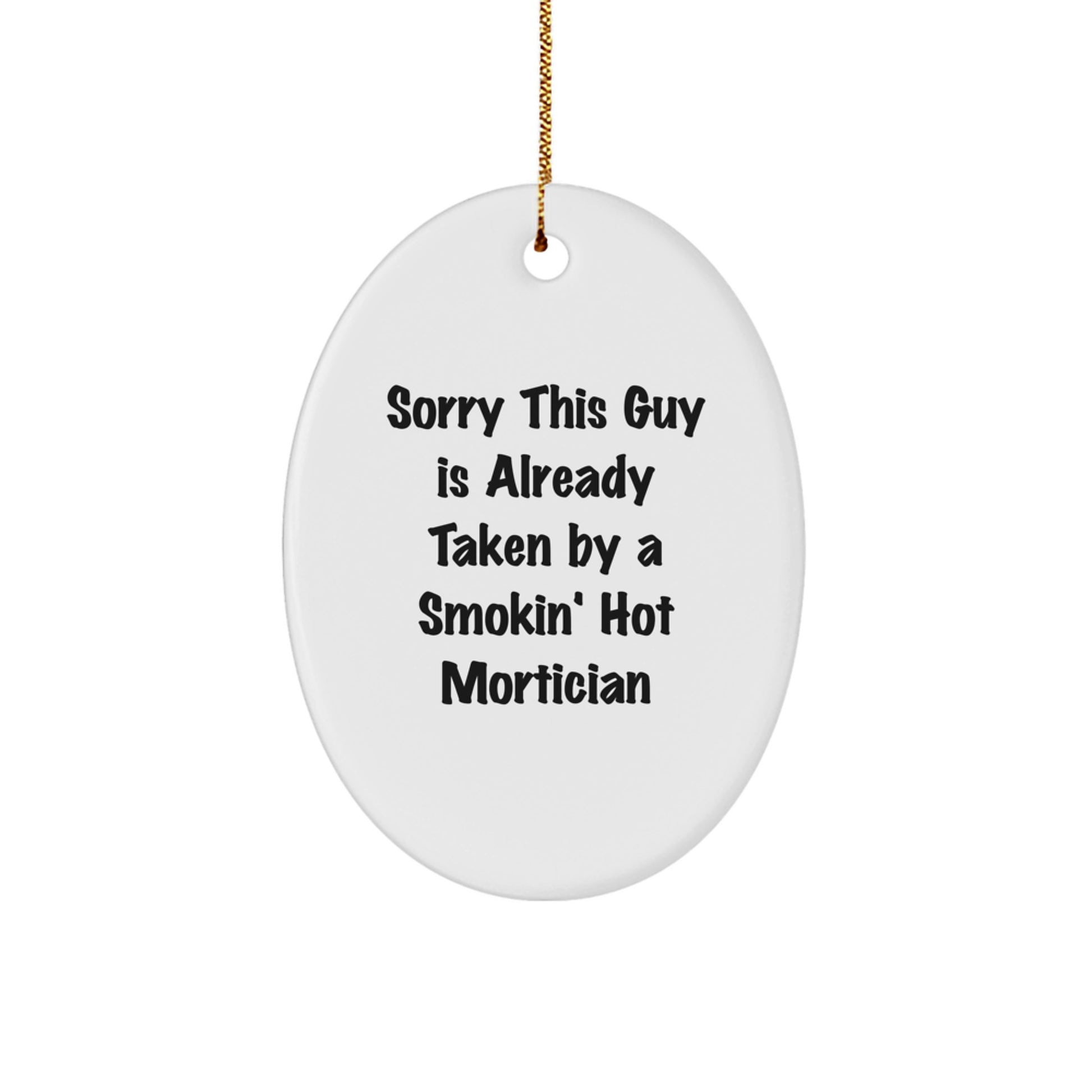 Funny Mortician Gift, 'Sorry This Guy Is Already Taken' Oval Ornament for Men, Women, Friends, and Family, Christmas Unique Gifts from Friends - Image 1