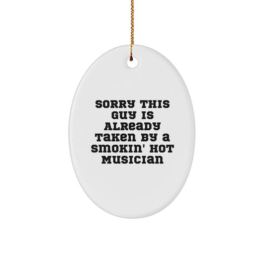 Funny Musician Gifts from Friends - Oval Ornament with 'Sorry This Guy Is Already Taken By A Smokin' Hot Musician' Quote for Christmas Musician Men - Image 1