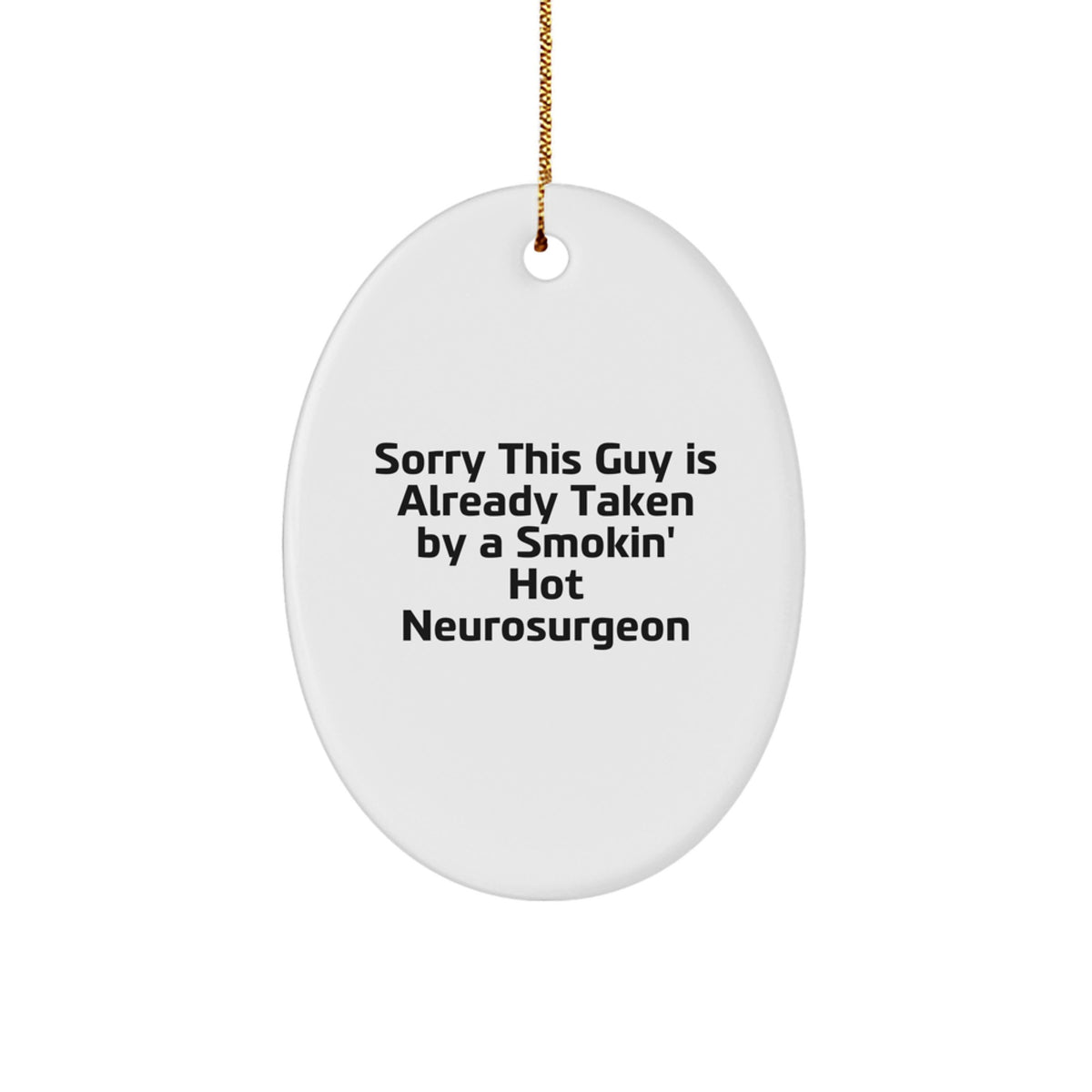 Funny Neurosurgeon Gifts for Him, Oval Ornament with Quote - 'Sorry This Guy Is Already Taken...', Unique Christmas Unique Gifts from Friends, Coworkers, Family - Image 1