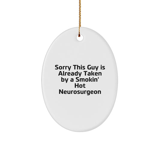 Funny Neurosurgeon Gifts for Him, Oval Ornament with Quote - 'Sorry This Guy Is Already Taken...', Unique Christmas Unique Gifts from Friends, Coworkers, Family - Image 1