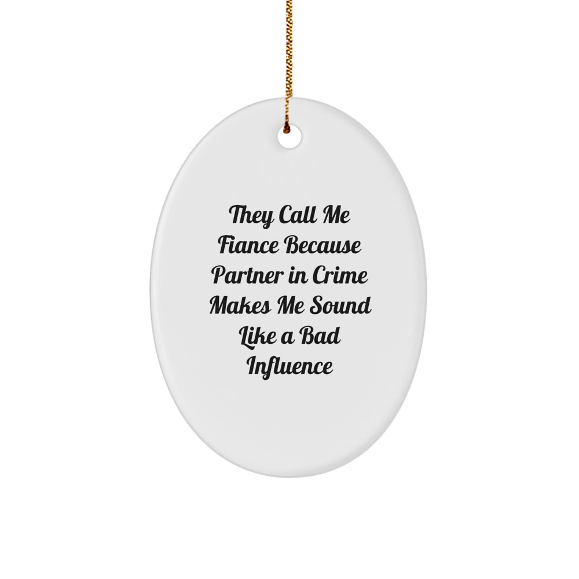 Funny Fiance Gifts for Him - 'They Call Me Fiance Because Partner In Crime Makes Me Sound Like A Bad Influence' Oval Ornament, White, Christmas Unique Gifts from Friends or Family - Image 1