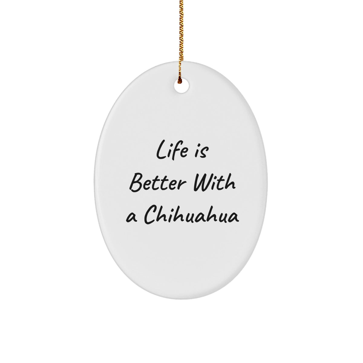 Funny Chihuahua Dog Gifts for Women, Oval Ornament, Life Is Better With A Chihuahua, Christmas Unique Gifts from Friends - Image 1