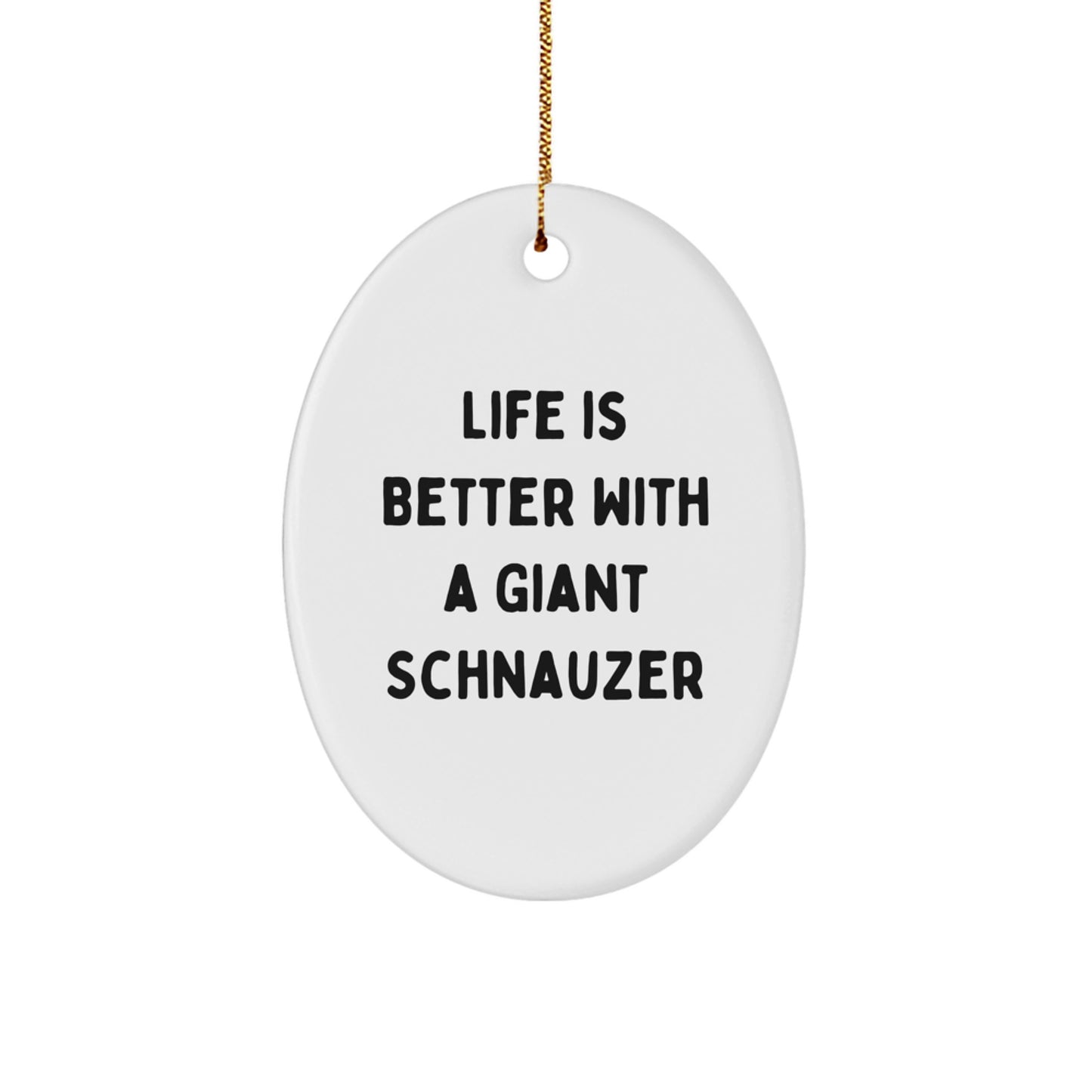 Giant Schnauzer Dog Lovers Gifts from Friends for Men, Women, Family - Life Is Better With A Giant Schnauzer, Oval Ornament, Christmas Unique Gifts - Image 1