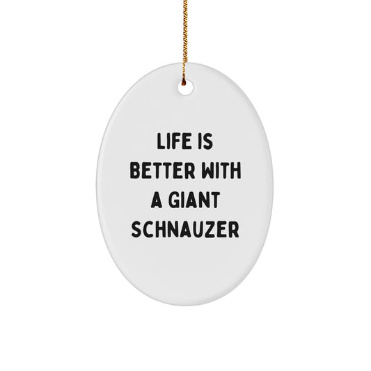 Giant Schnauzer Dog Lovers Gifts from Friends for Men, Women, Family - Life Is Better With A Giant Schnauzer, Oval Ornament, Christmas Unique Gifts - Image 1