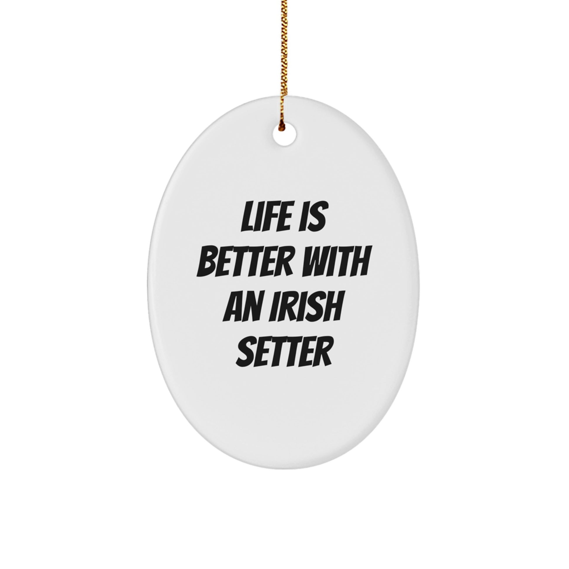 Irish Setter Dog Oval Ornament Gifts from Friends for Family - Life is Better with an Irish Setter - Image 1