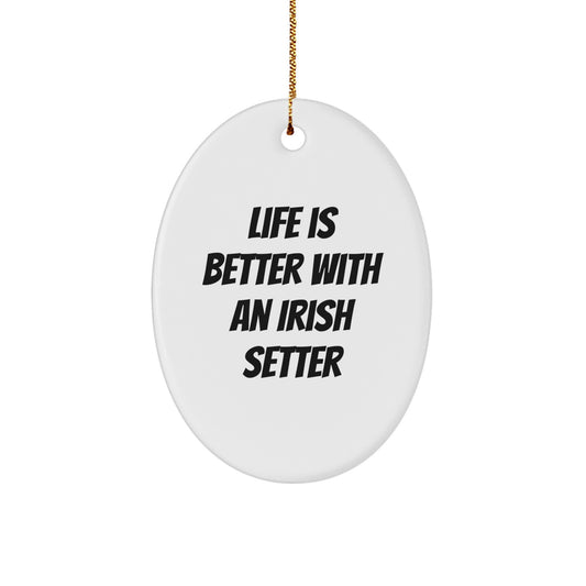Irish Setter Dog Oval Ornament Gifts from Friends for Family - Life is Better with an Irish Setter - Image 1