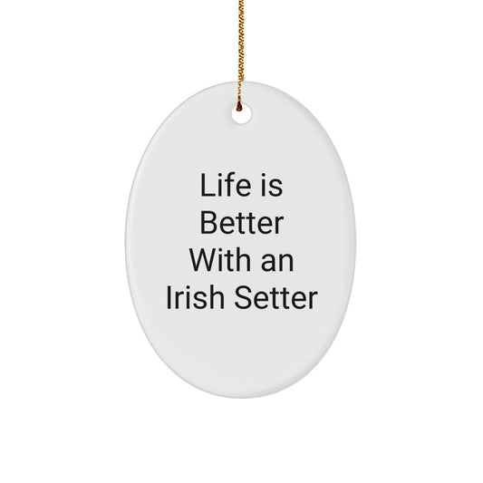 Irish Setter Dog Oval Ornament Gifts from Friends, Family, or Coworkers - Inspirational Quote Life Is Better With An Irish Setter - Christmas Unique Presents for Irish Setter Dog Lovers - Image 1
