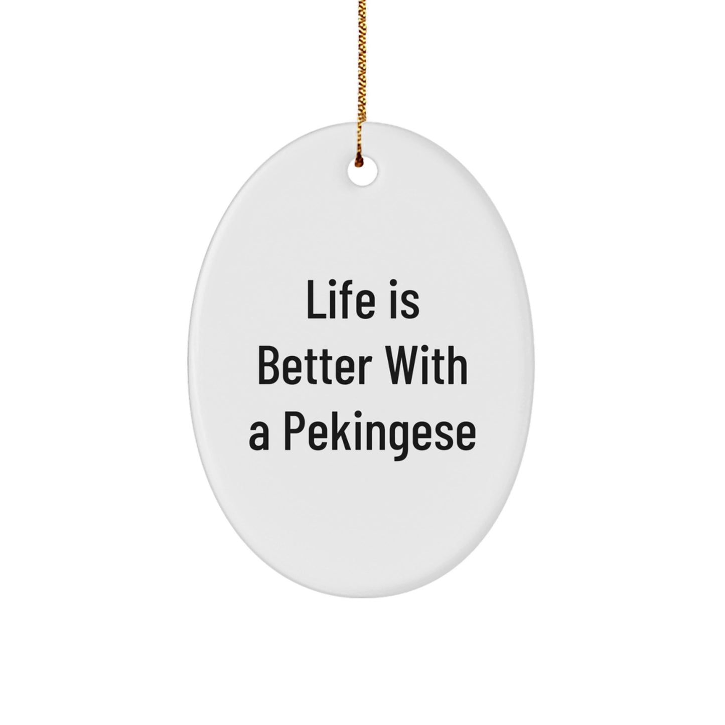 Pekingese Dog Lovers Gifts from Friends to Family - Life is Better with a Pekingese, Oval Ornament for Christmas - Image 1