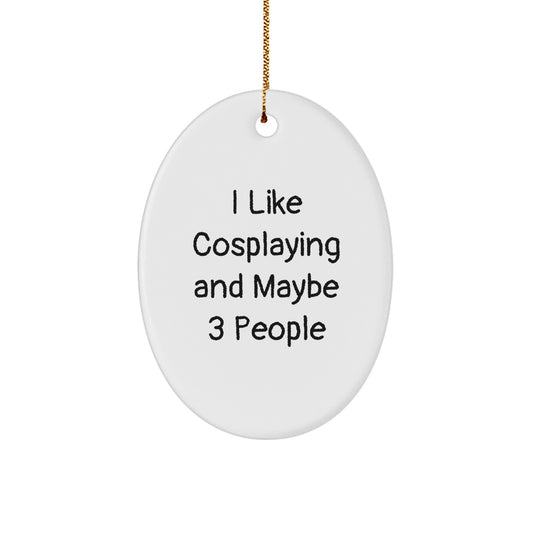 I Like Cosplaying And Maybe 3 People Funny Oval Ornament Gifts from Friends for Cosplaying Christmas - Image 1