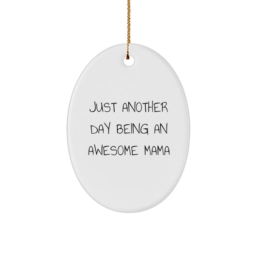 Funny Mama Quotes Oval Ornament Gifts from Friends for Awesome Mama, Just Another Day Being An Awesome Mama Christmas Unique Gifts - Image 1
