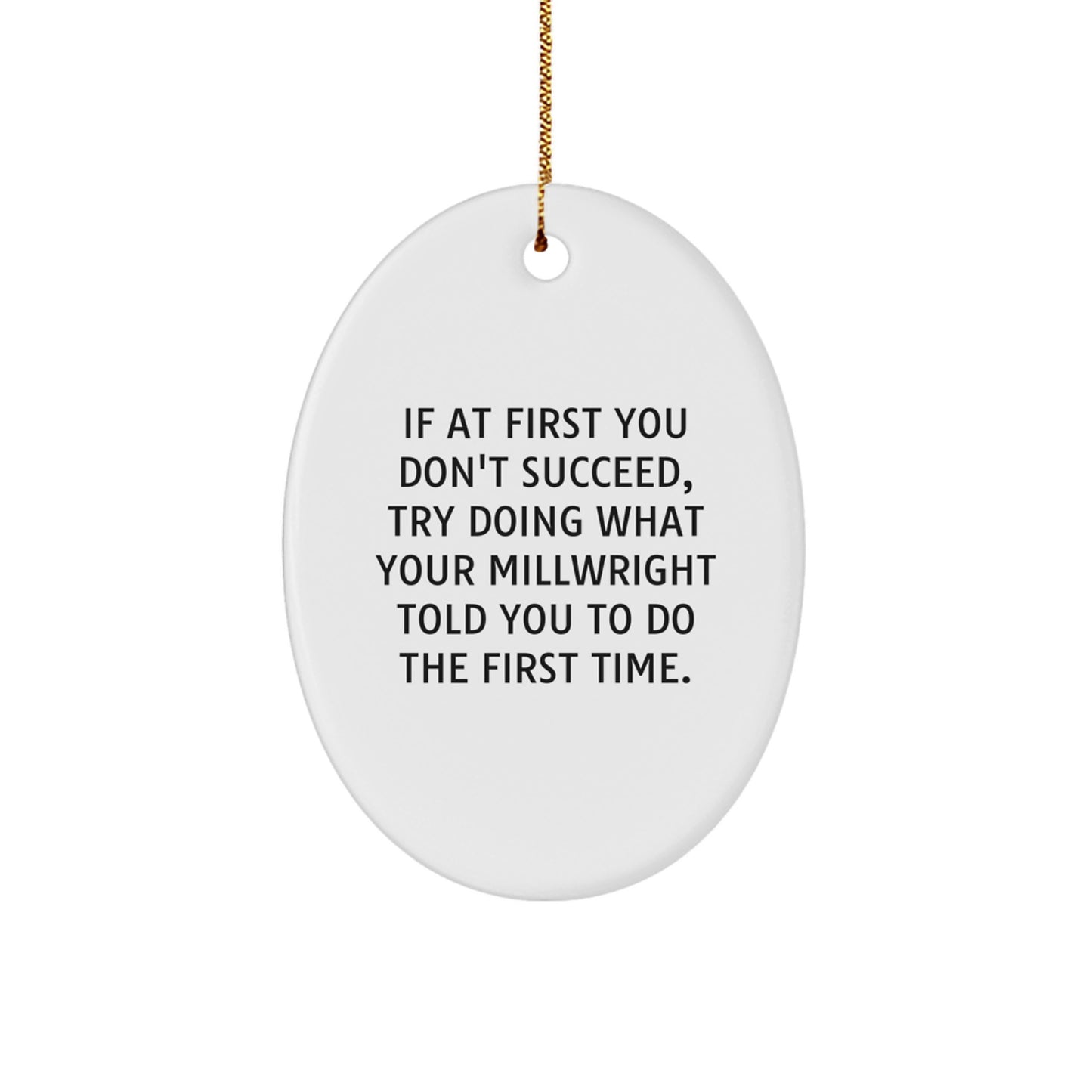 Funny Millwright Gifts for Men - Oval Ornament, Inspirational Quote, White Oval Shaped Decoration Gifts from Friends, Coworkers, Family, Millwright Lover - Image 1