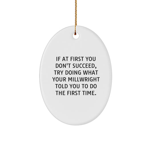 Funny Millwright Gifts for Men - Oval Ornament, Inspirational Quote, White Oval Shaped Decoration Gifts from Friends, Coworkers, Family, Millwright Lover - Image 1