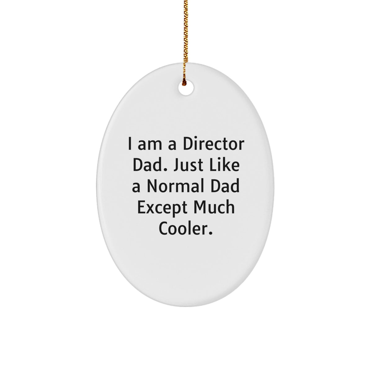 Funny Director Dad Oval Ornament Gift for Men, I Am A Director Dad Except Much Cooler, Unique Christmas Unique Gifts from Men to Family - Image 1