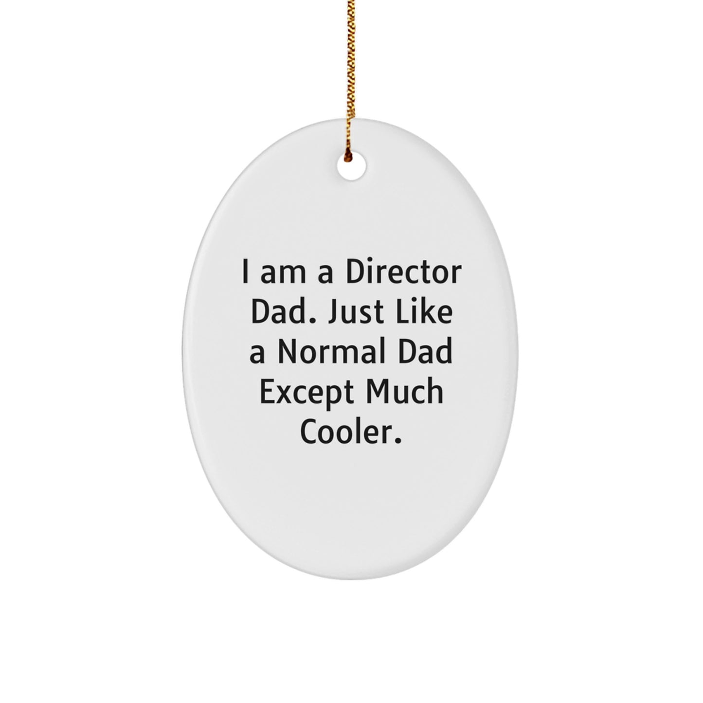 Funny Director Dad Oval Ornament Gift for Men, I Am A Director Dad Except Much Cooler, Unique Christmas Unique Gifts from Men to Family - Image 1
