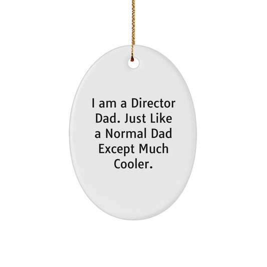 Funny Director Dad Oval Ornament Gift for Men, I Am A Director Dad Except Much Cooler, Unique Christmas Unique Gifts from Men to Family - Image 1