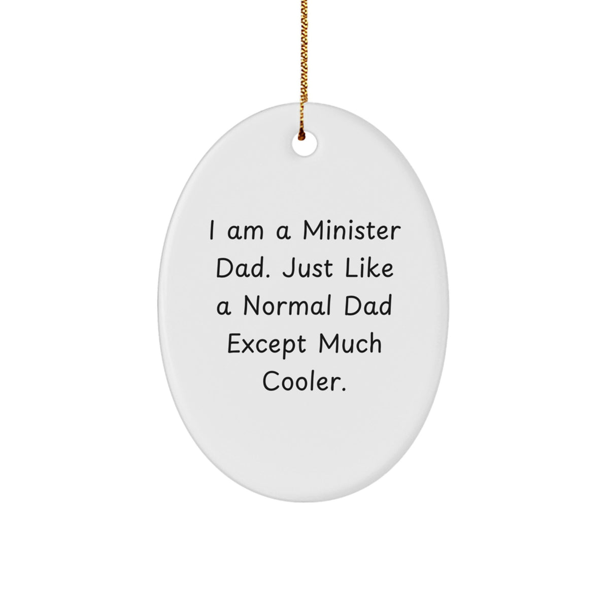 Funny Minister Gifts from Men, Oval Ornament with I Am A Minister Dad Quote, Unique Christmas Unique Gifts for Men - Image 1