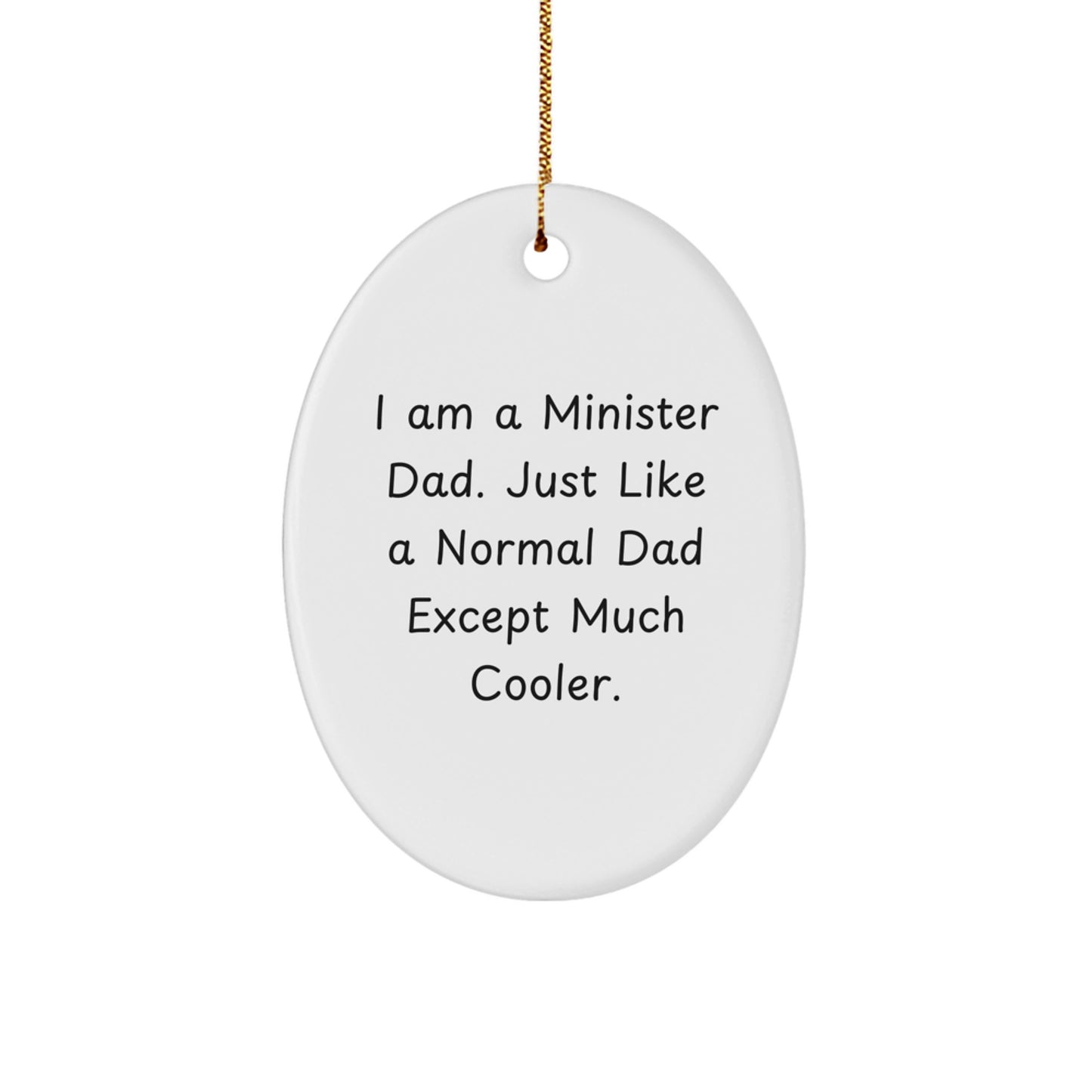 Funny Minister Gifts from Men, Oval Ornament with I Am A Minister Dad Quote, Unique Christmas Unique Gifts for Men - Image 1