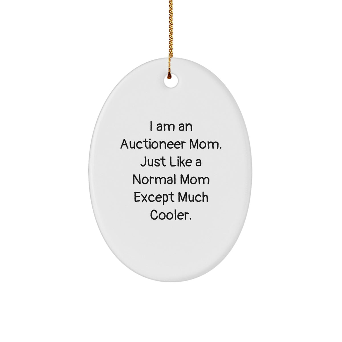 Auctioneer Mom Gifts, Oval Ornament, Funny Quote 'I Am An Auctioneer Mom. Just Like A Normal Mom Except Much Cooler.', Christmas Unique Gifts from Mom, for Auctioneer Mom - Image 1