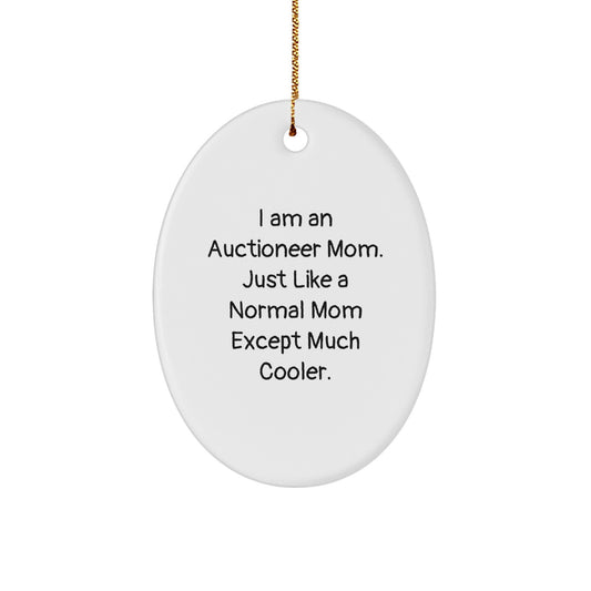 Auctioneer Mom Gifts, Oval Ornament, Funny Quote 'I Am An Auctioneer Mom. Just Like A Normal Mom Except Much Cooler.', Christmas Unique Gifts from Mom, for Auctioneer Mom - Image 1