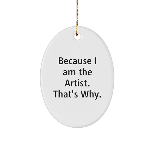 Christmas Ornament Present for Her Because I Am The Artist Gift - Image 1