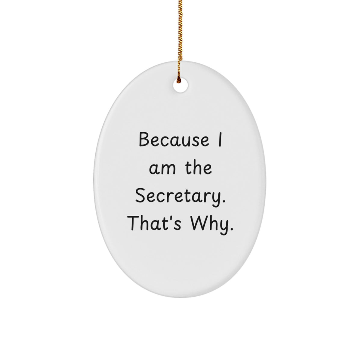 Funny Oval Ornament Gift for Secretary - Because I Am The Secretary. That's Why. - Christmas Unique Gifts from Friends or Family - Image 1