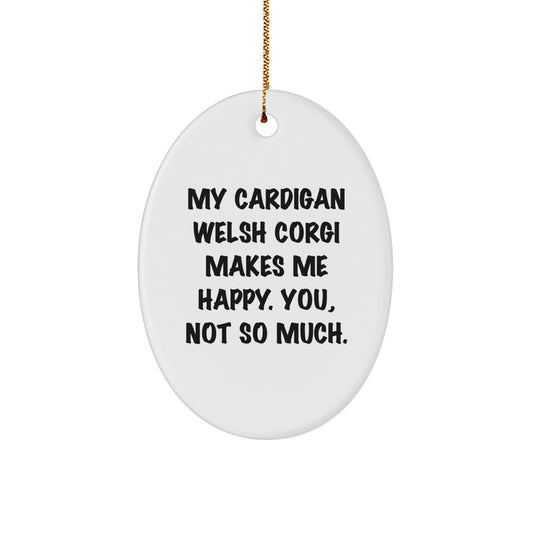 Funny Cardigan Welsh Corgi Dog Gifts for Men, Women, Friends, or Family - Oval Ornament with Quote 'My Cardigan Welsh Corgi Makes Me Happy. You, Not So Much.' - Christmas Unique Gifts - Image 1