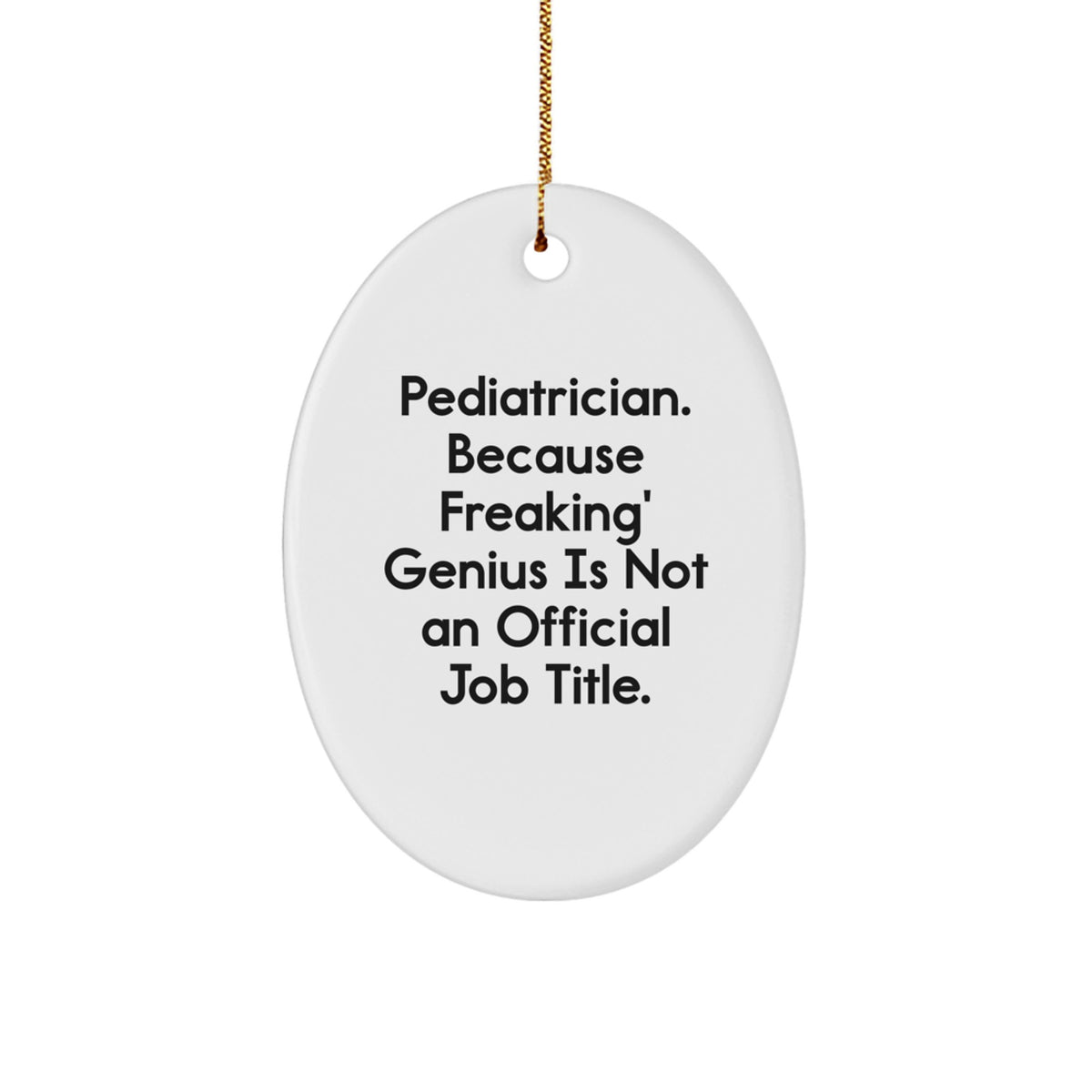 Pediatrician Gifts from Friends - Oval Ornament with Funny Quote, 'Freaking' genius Is Not An Official Job Title., Perfect for Christmas Unique Gifts for Pediatricians - Image 1