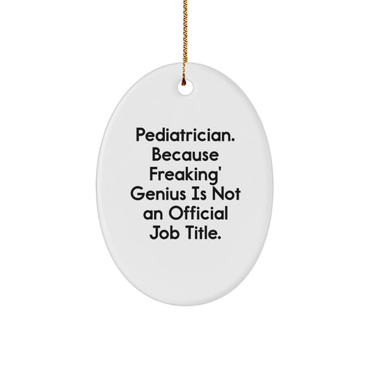 Pediatrician Gifts from Friends - Oval Ornament with Funny Quote, 'Freaking' genius Is Not An Official Job Title., Perfect for Christmas Unique Gifts for Pediatricians - Image 1