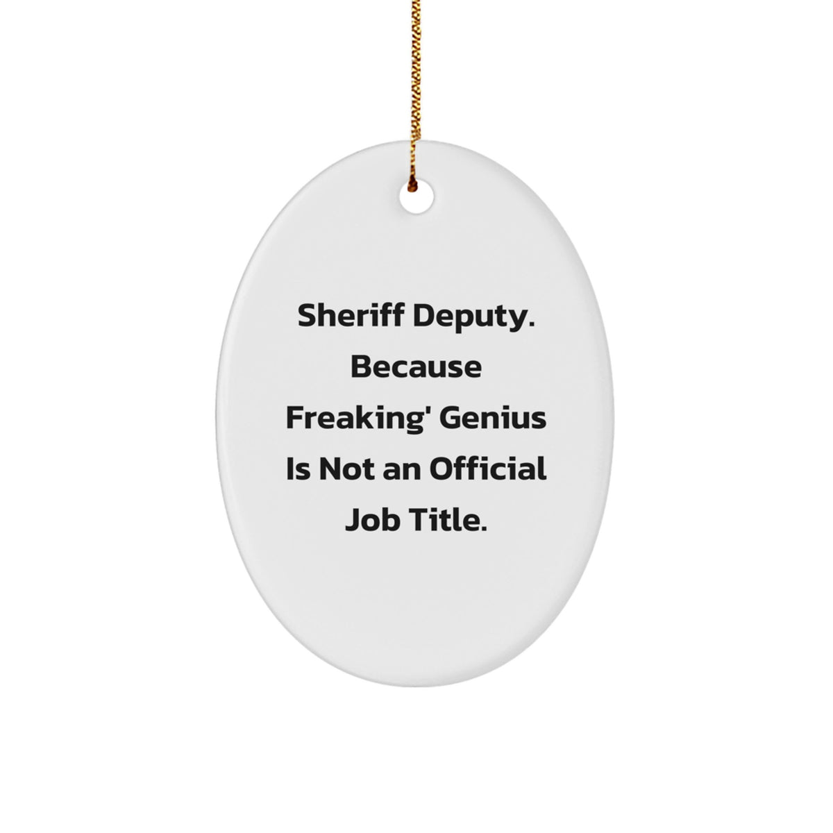 Sheriff Deputy Gifts, Funny Oval Ornament, 'Sheriff Deputy. Because Freaking' genius Is Not An Official Job Title.' Christmas Decoration, Gifts from Family - Image 1