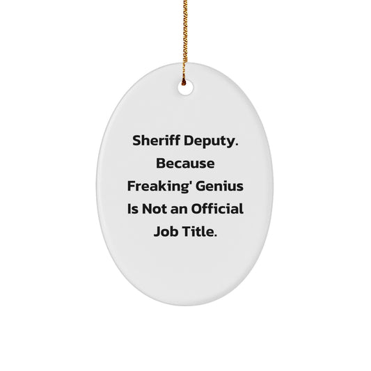 Sheriff Deputy Gifts, Funny Oval Ornament, 'Sheriff Deputy. Because Freaking' genius Is Not An Official Job Title.' Christmas Decoration, Gifts from Family - Image 1
