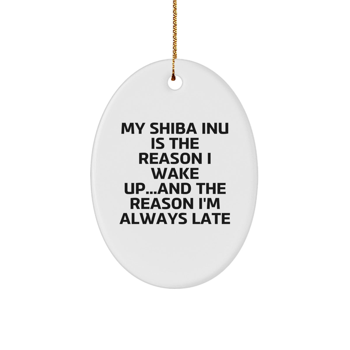 Shiba Inu Dog Lovers Gifts from Friends Christmas Oval Ornament, Funny Quote 'My Shiba Inu Is The Reason I Wake Up...and The Reason I'm Always Late', Unique Present for Shiba Inu Dog Owners - Image 1
