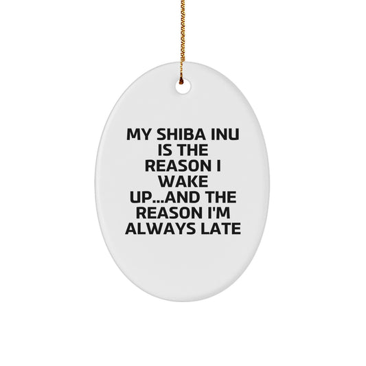 Shiba Inu Dog Lovers Gifts from Friends Christmas Oval Ornament, Funny Quote 'My Shiba Inu Is The Reason I Wake Up...and The Reason I'm Always Late', Unique Present for Shiba Inu Dog Owners - Image 1
