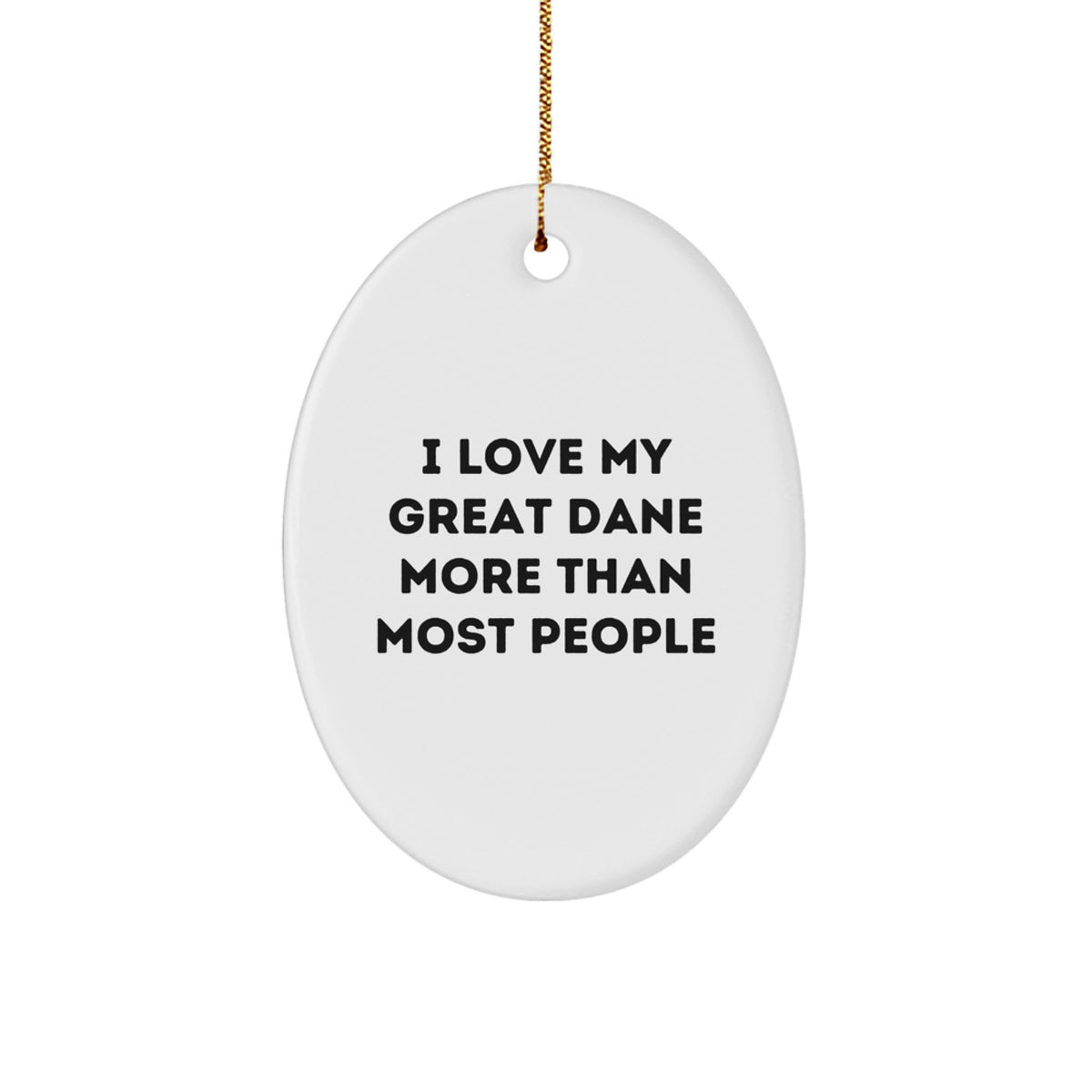 I Love My Great Dane More Than Most People, Oval Ornament for Great Dane Dog Lovers, Christmas Unique Gift for Friends, Family, or Coworkers, Gifts from Men, Women, or Kids - Image 1