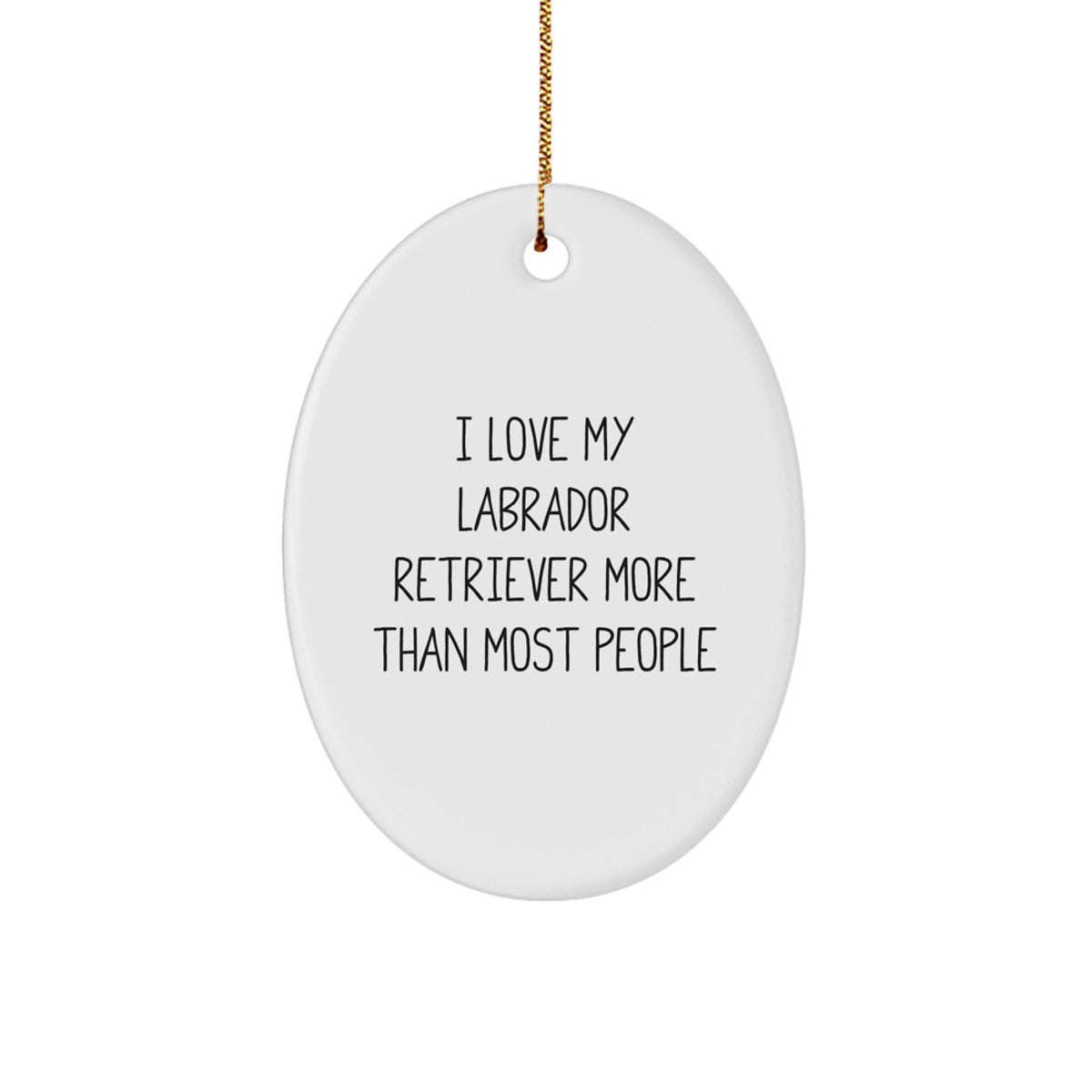 Labrador Retriever Dog Lovers Gifts, Oval Ornament, 'I Love My Labrador Retriever More Than Most People', Christmas Unique Gifts from Friends - Image 1