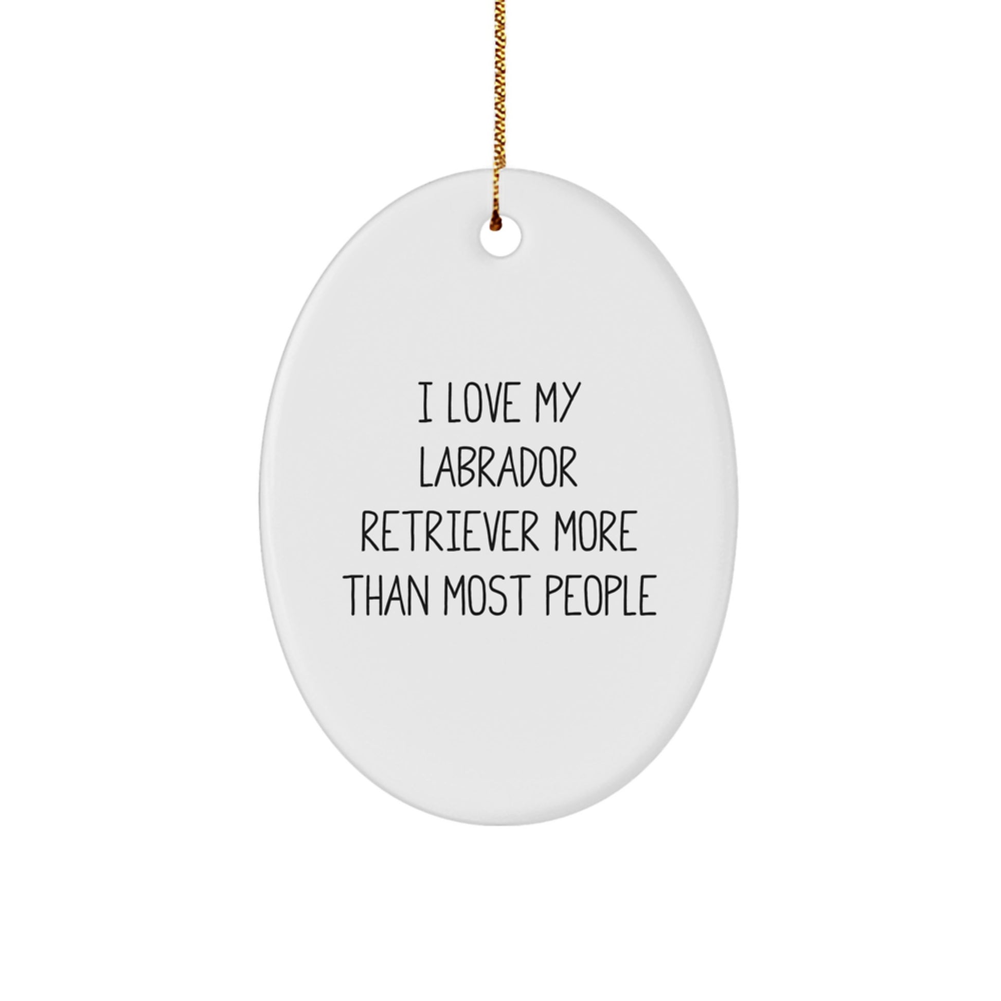 Labrador Retriever Dog Lovers Gifts, Oval Ornament, 'I Love My Labrador Retriever More Than Most People', Christmas Unique Gifts from Friends - Image 1