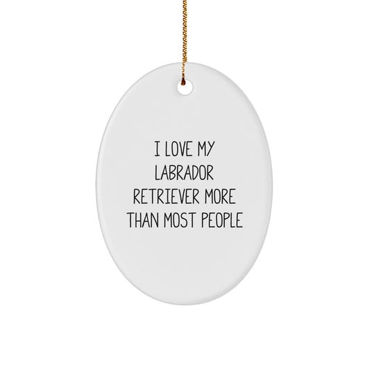 Labrador Retriever Dog Lovers Gifts, Oval Ornament, 'I Love My Labrador Retriever More Than Most People', Christmas Unique Gifts from Friends - Image 1