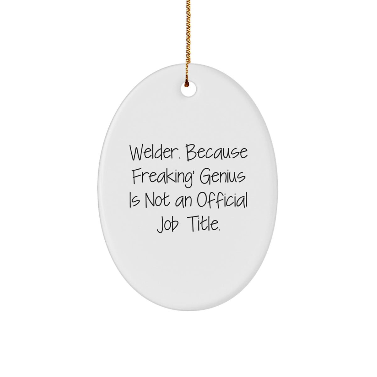 Welder Gifts from Friends, Funny Oval Ornament for Christmas, 'Welder. Because Freaking' genius Is Not An Official Job Title.' - Image 1
