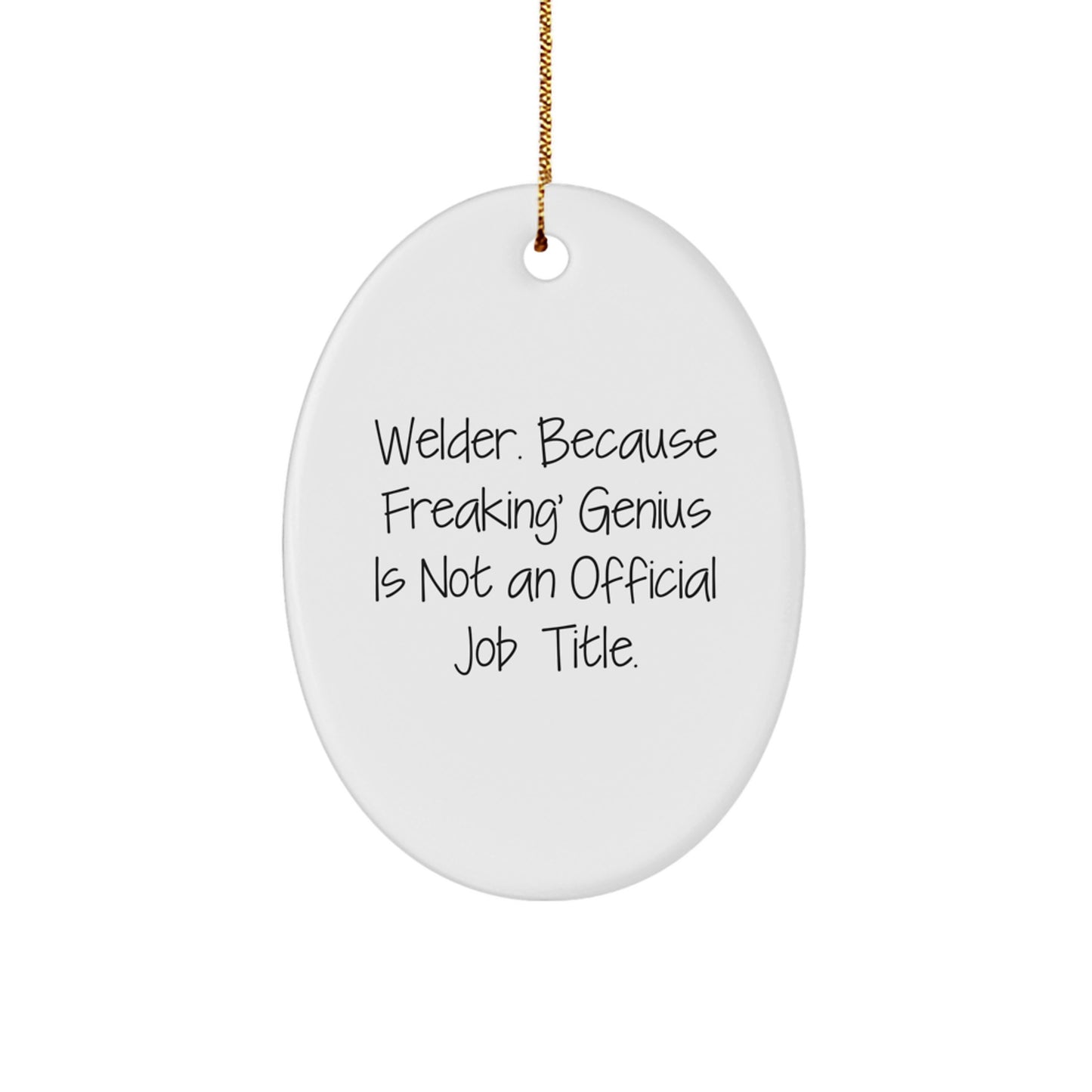 Welder Gifts from Friends, Funny Oval Ornament for Christmas, 'Welder. Because Freaking' genius Is Not An Official Job Title.' - Image 1
