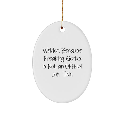 Welder Gifts from Friends, Funny Oval Ornament for Christmas, 'Welder. Because Freaking' genius Is Not An Official Job Title.' - Image 1