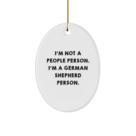 Funny German Shepherd Dog Gifts - I'm Not A People Person. I'm A German Shepherd Person. Oval Ornament, Gifts from Men to German Shepherd Dog Lovers for Christmas - Image 1