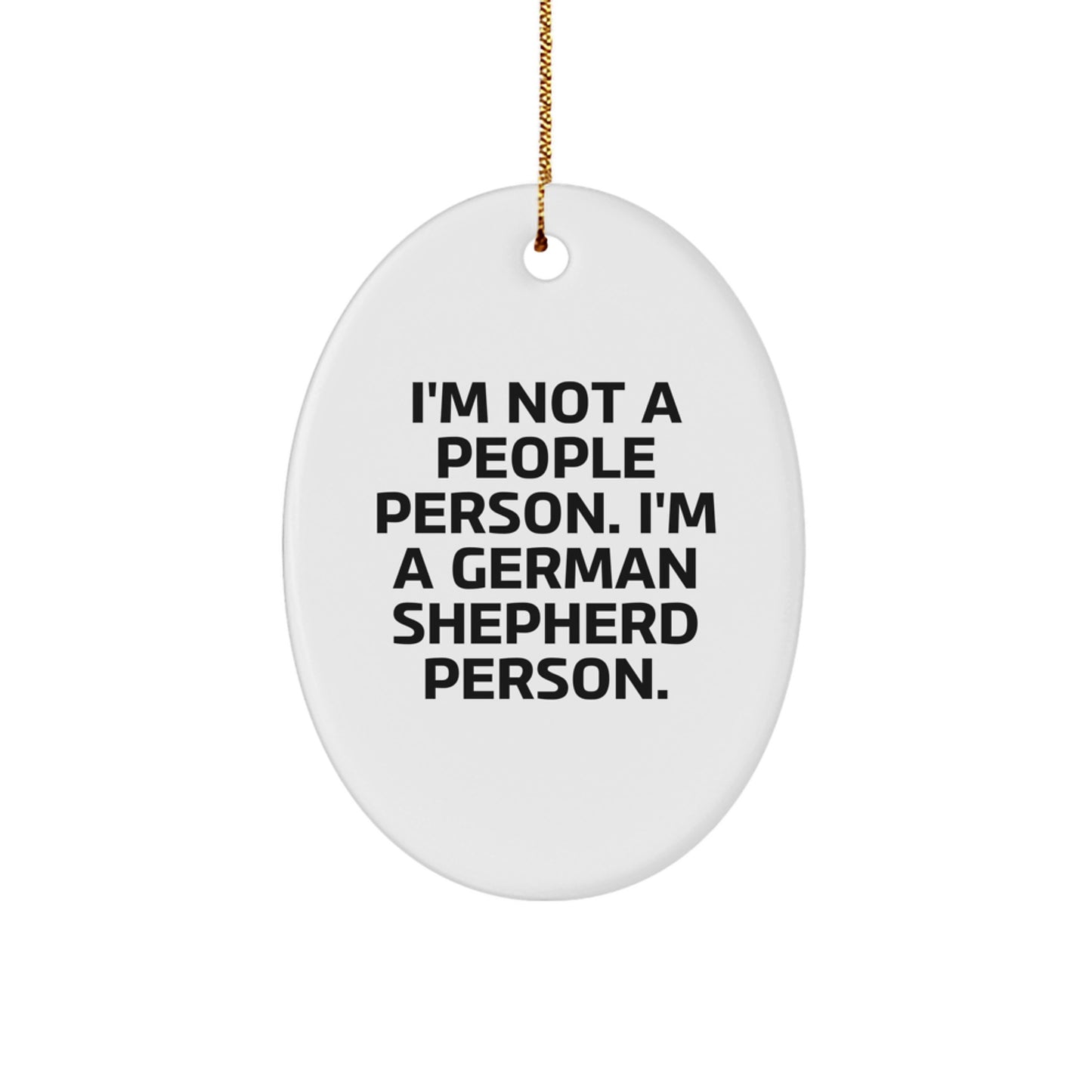 Funny German Shepherd Dog Lover Gifts from Friends, Family, or Coworkers - Oval Ornament, I'm Not A People Person. I'm A German Shepherd Person. - Image 1